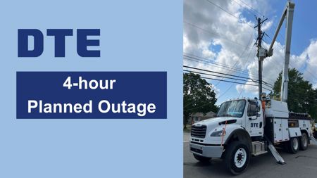 A DTE truck with worker raise in bucket to an electrical pole. Featured message reads DTE 4-hour planned outage.